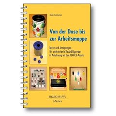 Von der Dose bis zur Arbeitsmappe: Ideen und Anregungen f�r strukturierte Besch�ftigungen in Anlehnung an den TEACCH-Ansatz