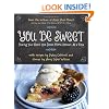 You Be Sweet: Sharing Your Heart One Down-Home Dessert at a Time