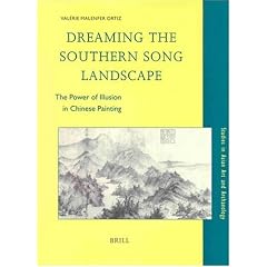 Dreaming the Southern Song Landscape: The Power of Illusion in Chinese Painting (Studies in Asian Art and Archaeology)