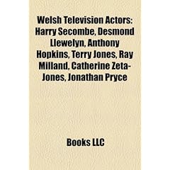 Welsh television actors: Harry Secombe, Desmond Llewelyn, Anthony Hopkins, Terry Jones, Ray Milland, Catherine Zeta-Jones, Jonathan Pryce, Glynis ... Ioan Gruffudd, John Rhys-Davies, Rob Brydon