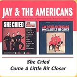 She Cried/Come a Little Bit Closer