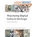 Theorizing Digital Cultural Heritage: A Critical Discourse (Media in Transition)