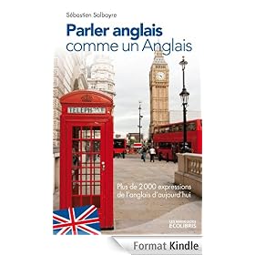 Parler anglais comme un Anglais:Plus de 2000 expressions de l'anglais d'aujourd'hui