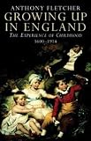 Growing Up in England: The Experience of Childhood 1600-1914