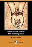 Life of William Grimes: The Runaway Slave (Dodo Press)