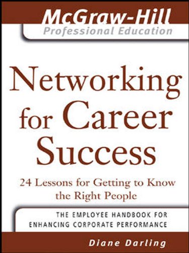 Networking for Career Success: 24 Lessons for Getting to Know the Right People (The McGraw-Hill Professional Education Series)