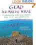 Glad No Matter What: Transforming Loss and Change into Gift and Opportunity