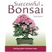 Successful Bonsai: Raising Exotic Miniature Trees