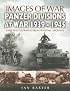 PANZER-DIVISIONS AT WAR 1939-1945: Images of War Series (Images of War)