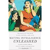 Mating Intelligence Unleashed: The Role of the Mind in Sex, Dating, and Love