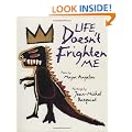 Life Doesn't Frighten Me at All