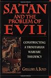 Satan & the Problem of Evil: Constructing a Trinitarian Warfare Theodicy