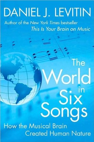 by Daniel J. Levitin The World in Six Songs: How the Musical Brain Created Human Nature(text only)[Hardcover]2008