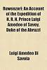 Luigi Amedeo Savoia Ruwenzori; An Account of the Expedition of H. R. H. Prince Luigi Amedeo of Savoy, Duke of the Abruzzi