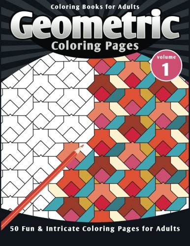 Coloring Books for Adults Geometric: Coloring Pages (Fun & Intricate Coloring Pages for Adults) (Volume 1)