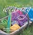 Creative Weaving: Beautiful Fabrics with a Simple Loom