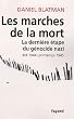 Les Marches de la mort : La derni�re �tape du g�nocide nazi, �t� 1944 - printemps 1945
