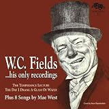 W.C. Fields, His Only Recordings, Plus 8 Songs by Mae West