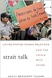 Strait talk : United States-Taiwan relations and the crisis with China
