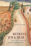 Between Jew & Arab : the lost voice of Simon Rawidowicz