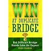 WIN At Duplicate Bridge: Bid Difficult Bridge Hands Like An Expert