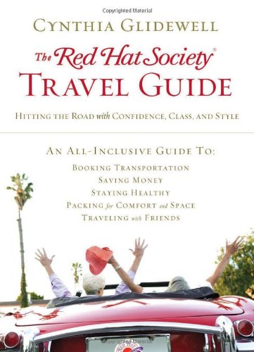 The Red Hat Society Travel Guide: Hitting the Road with Confidence, Class, and Style