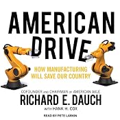 American Drive: How Manufacturing Will Save Our Country | [Hank H. Cox, Richard E. Dauch]