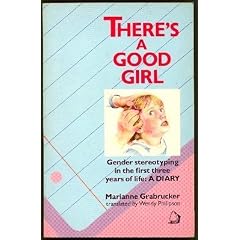 There's a Good Girl: Gender Stereotyping in the First Three Years - A Diary