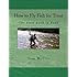 How to Fly Fish for Trout: The First book to Read