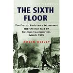 Sixth Floor: The Danish Resistance Movement and the RAF Raid on Gestapo Headquarters March 1 book cover