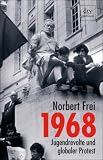 1968: Jugendrevolte und globaler Protest - Norbert Frei