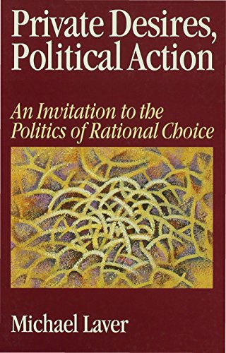 Private Desires, Political Action: An Invitation to the Politics of Rational Choice