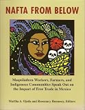 NAFTA From Below: Maquiladora Workers, Farmers, and Indigenous Communities Speak Out on the Impact of Free Trade in Mexico