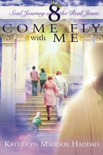 Come Fly With Me (Soul Journey With the Real Jesus) (Volume 8)