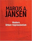 Modern Urban-Expressionism: The Art of Marcus Antonius Jansen