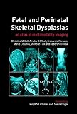 Fetal and perinatal skeletal dysplasias : an atlas of multimodality imaging