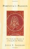 Perpetuas Passion: The Death and Memory of a Young Roman Woman
