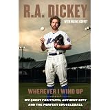 Wherever I Wind Up: My Quest for Truth, Authenticity and the Perfect Knuckleball