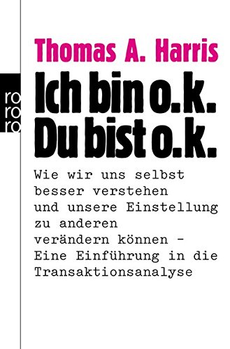 Download Ich bin o.k. - Du bist o.k.: Wie wir uns selbst besser verstehen und unsere Einstellung zu anderen verändern können - Eine Einführung in die Transaktionsanalyse Download Ich bin o.k. - Du bist o.k.: Wie wir uns selbst besser verstehen und unsere Einstellung zu anderen verändern können - Eine Einführung in die Transaktionsanalyse