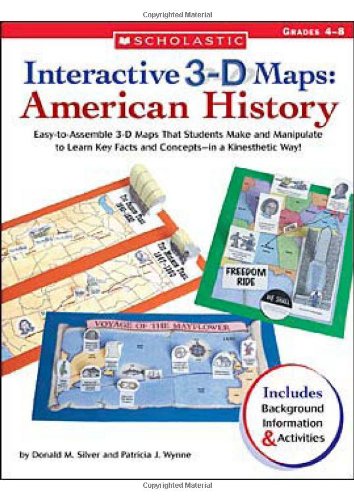 Interactive 3-D Maps: American History: Easy-to-Assemble 3-D Maps That Students Make and Manipulate to Learn Key Facts and Concepts-in a Kinesthetic Way!