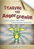 Starving the Anger Gremlin: A Cognitive Behavioural Therapy Workbook on Anger Management for Young People