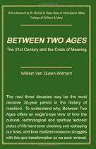 Between Two Ages: The 21st Century and the Crisis of Meaning
