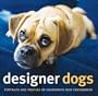 Designer Dogs: Portraits and Profiles of Popular New Crossbreeds