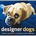 Designer Dogs: Portraits and Profiles of Popular New Crossbreeds (ILLUSTRATED)