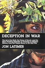 Deception in War: The Art of the Bluff, the Value of Deceit, and the Most Thrilling Episodes of Cunning in Military History, from the Trojan Horse to the Gulf War