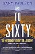 Zero to Sixty: the Motorcycle Journey of a Lifetime (Harvest Book)