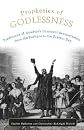 Prophesies of Godlessness Predictions of America's Imminent Secularization from the Puritans to the Present Day
