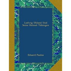 Ludwig Uhland Und Seine Heimat T�bingen