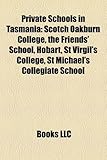 Private Schools in Tasmania: Scotch Oakburn College, the Friends' School, Hobart, St Virgil's College, St Michael's Collegiate School-