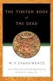 The Tibetan Book of the Dead: Or the After-Death Experiences on the Bardo Plane, according to Lama Kazi Dawa-Samdup's English Rendering